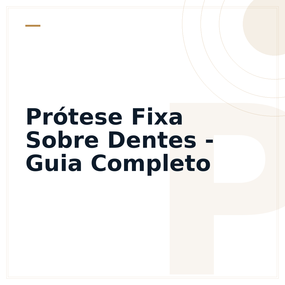 Prótese Fixa Sobre Dentes - Guia Completo