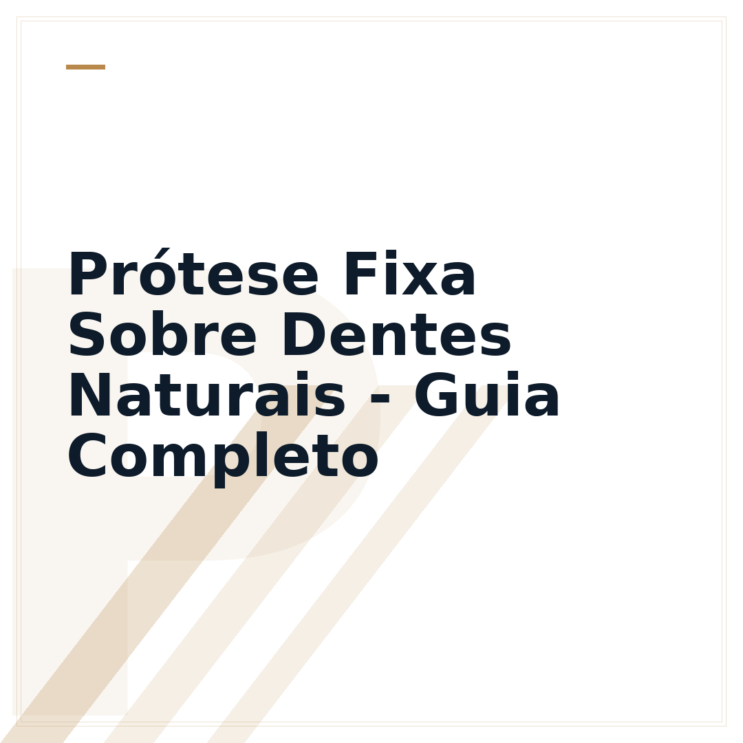 Prótese Fixa Sobre Dentes Naturais - Guia Completo