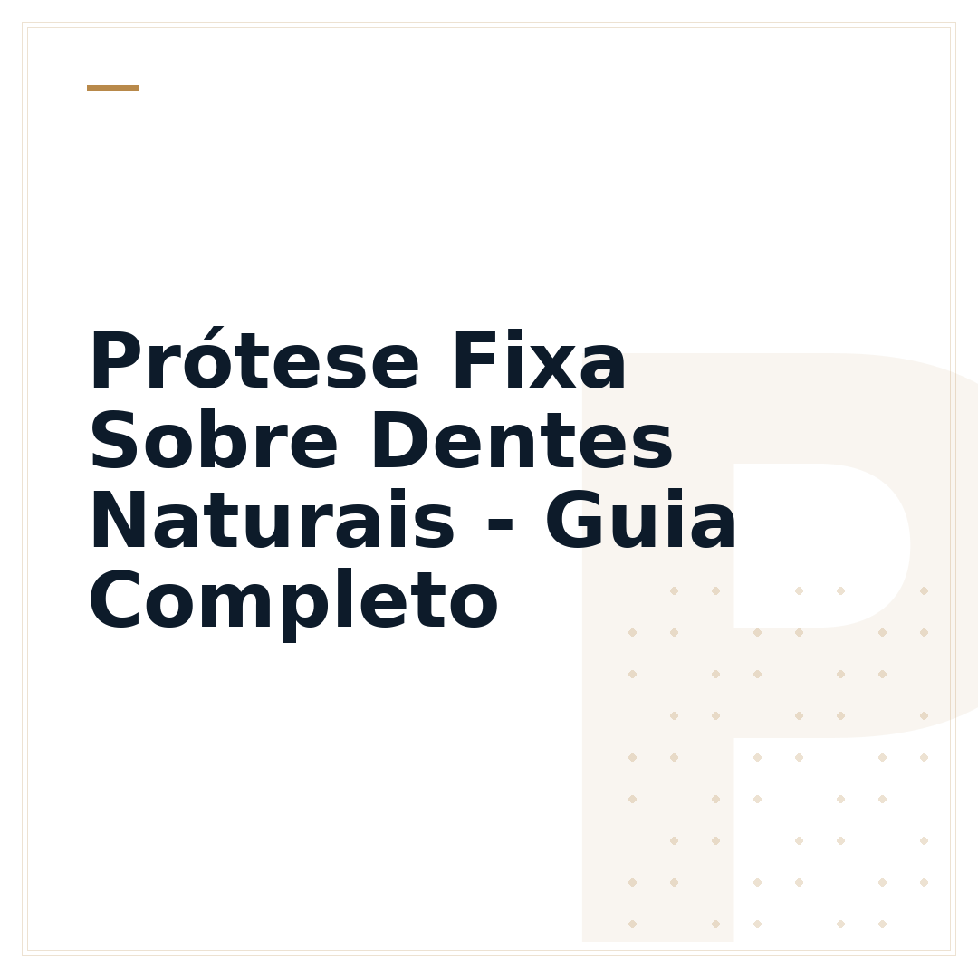 Prótese Fixa Sobre Dentes Naturais - Guia Completo