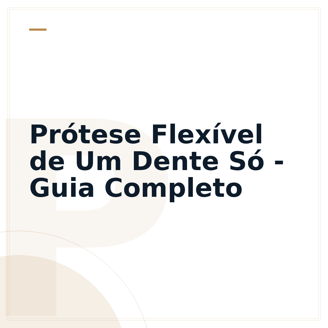 Prótese Flexível de Um Dente Só - Guia Completo