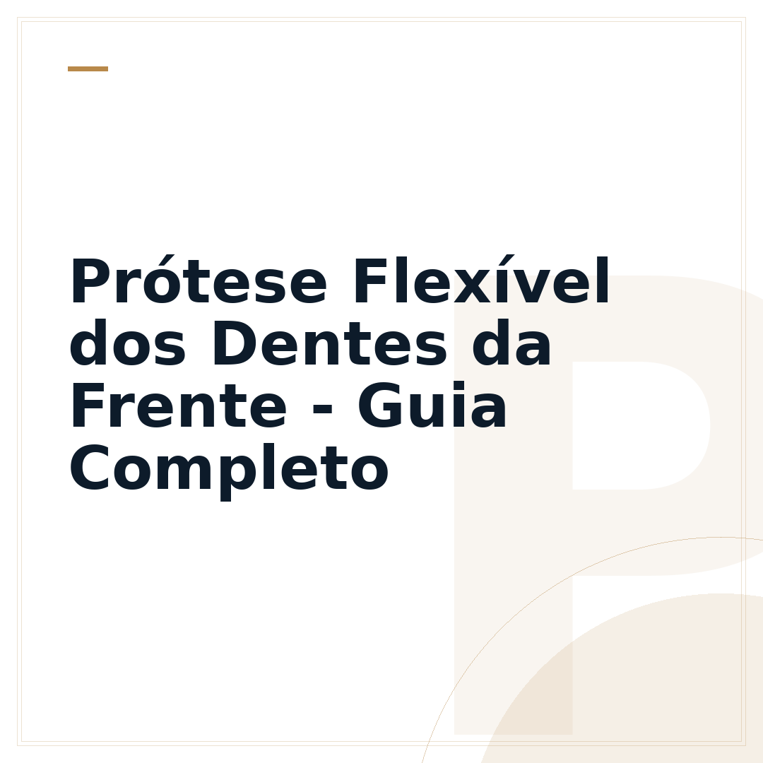 Prótese Flexível dos Dentes da Frente - Guia Completo