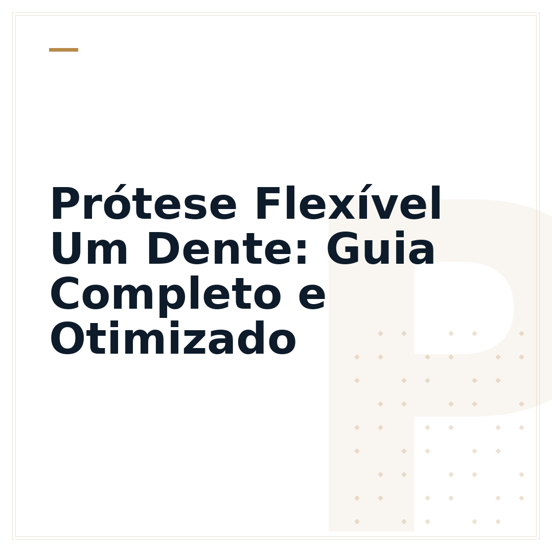 Prótese Flexível Um Dente: Guia Completo e Otimizado
