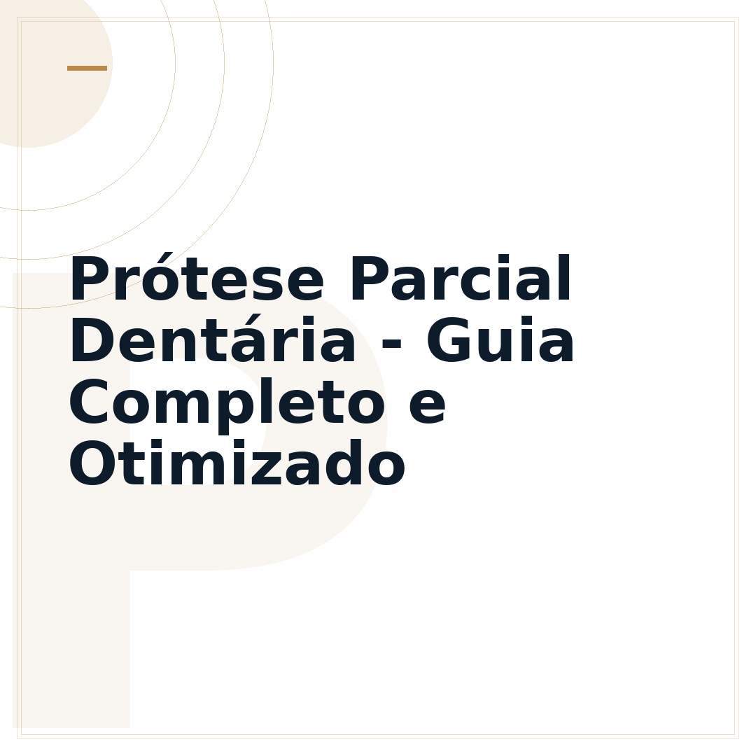 Prótese Parcial Dentária - Guia Completo e Otimizado