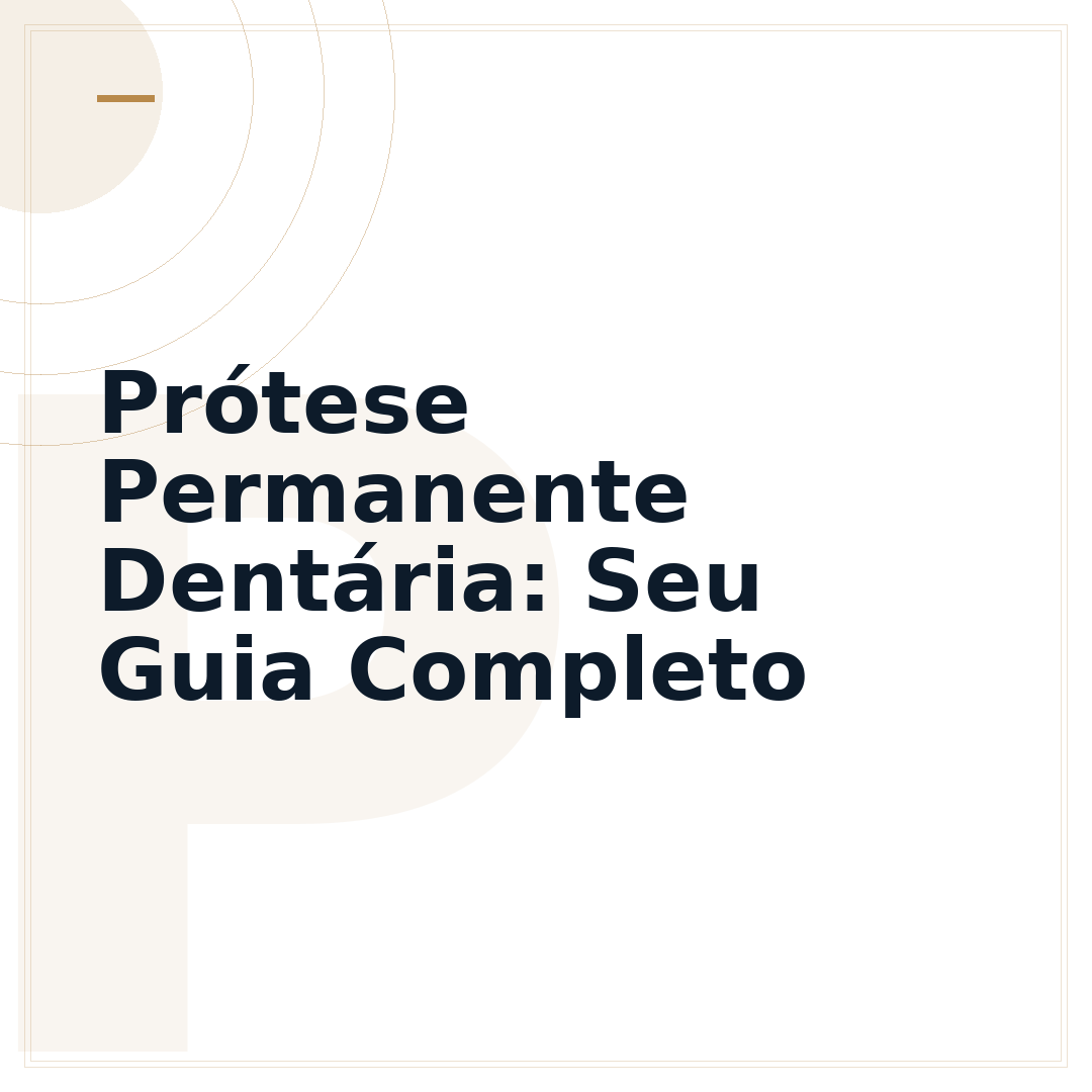 Prótese Permanente Dentária: Seu Guia Completo