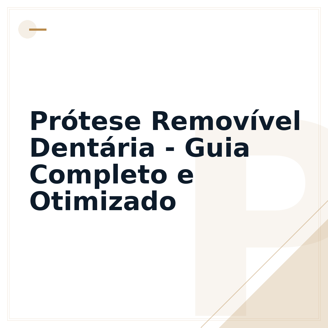 Prótese Removível Dentária - Guia Completo e Otimizado