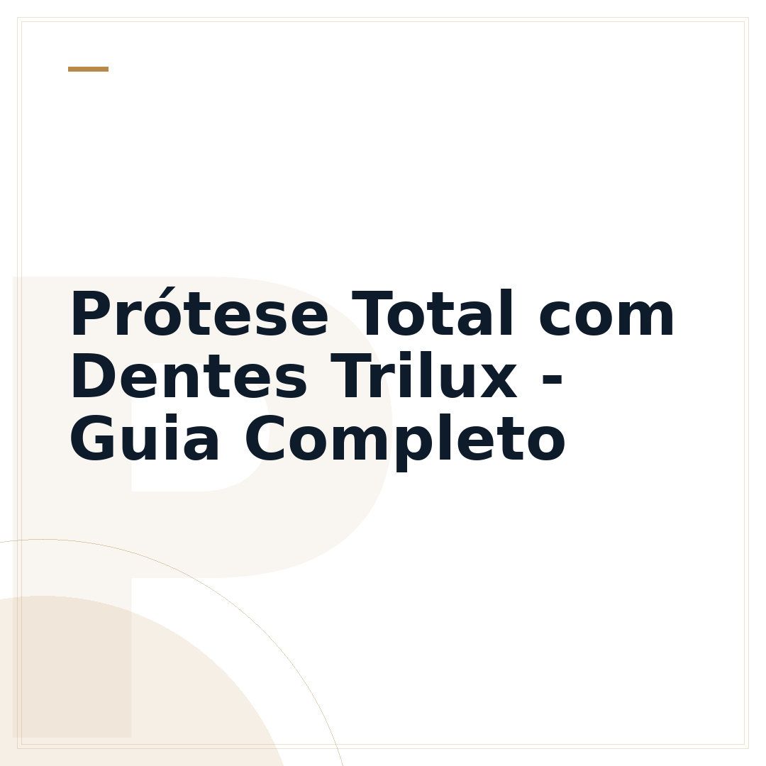 Prótese Total com Dentes Trilux - Guia Completo
