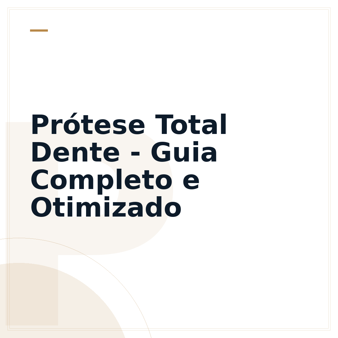 Prótese Total Dente - Guia Completo e Otimizado