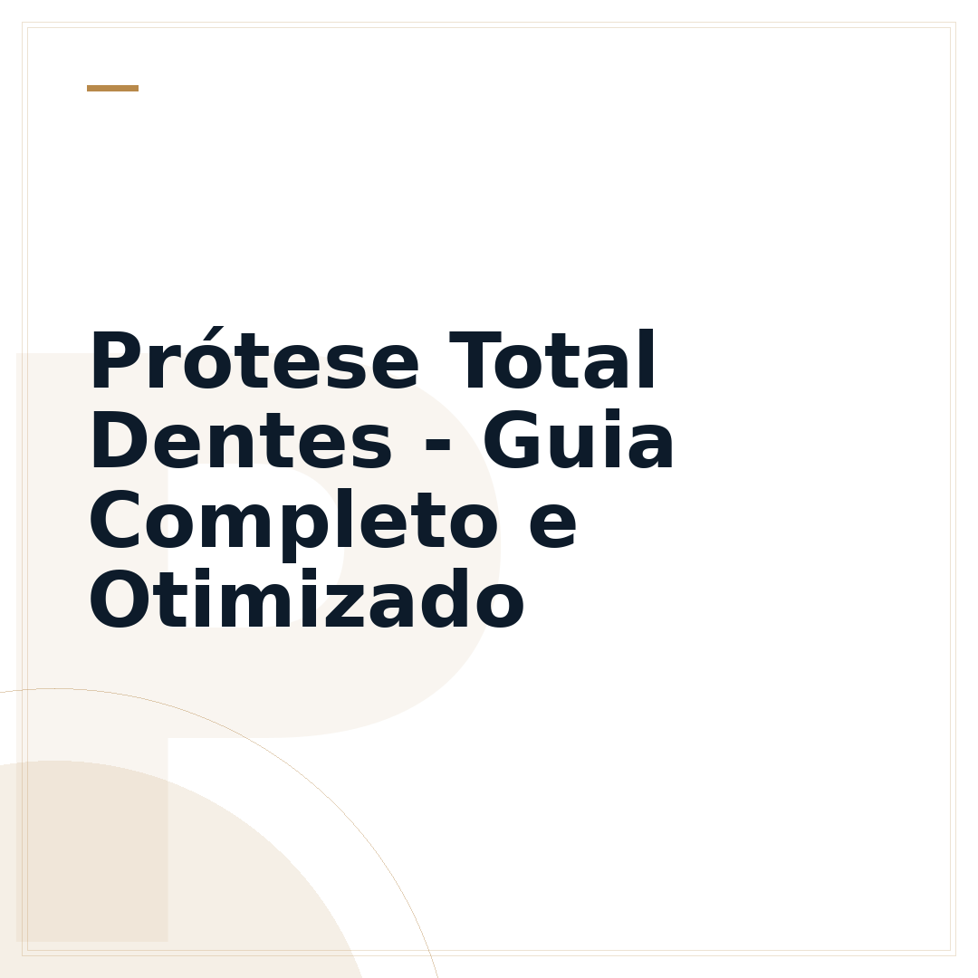 Prótese Total Dentes - Guia Completo e Otimizado
