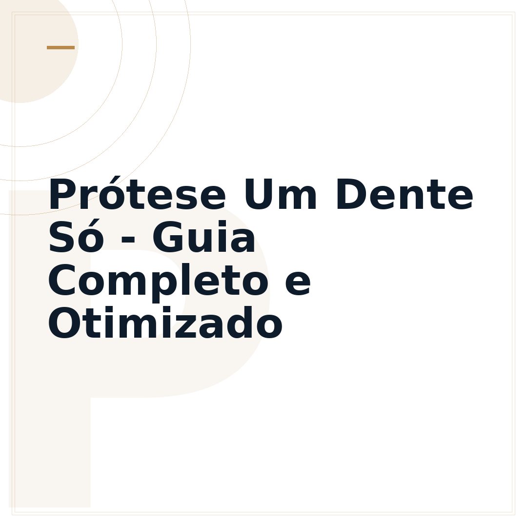 Prótese Um Dente Só - Guia Completo e Otimizado