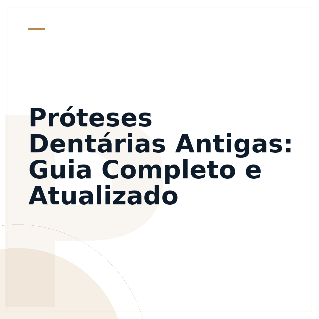 Próteses Dentárias Antigas: Guia Completo e Atualizado