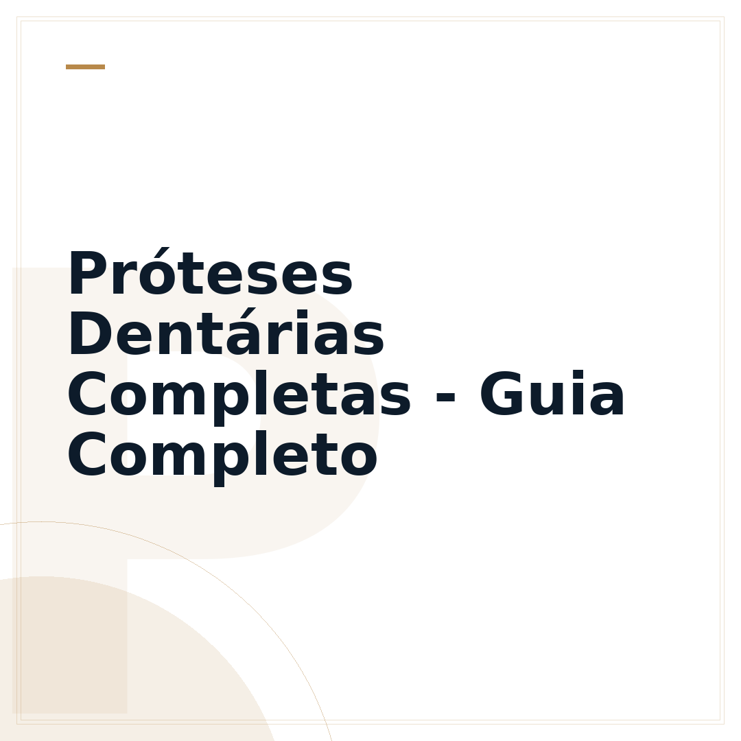 Próteses Dentárias Completas - Guia Completo