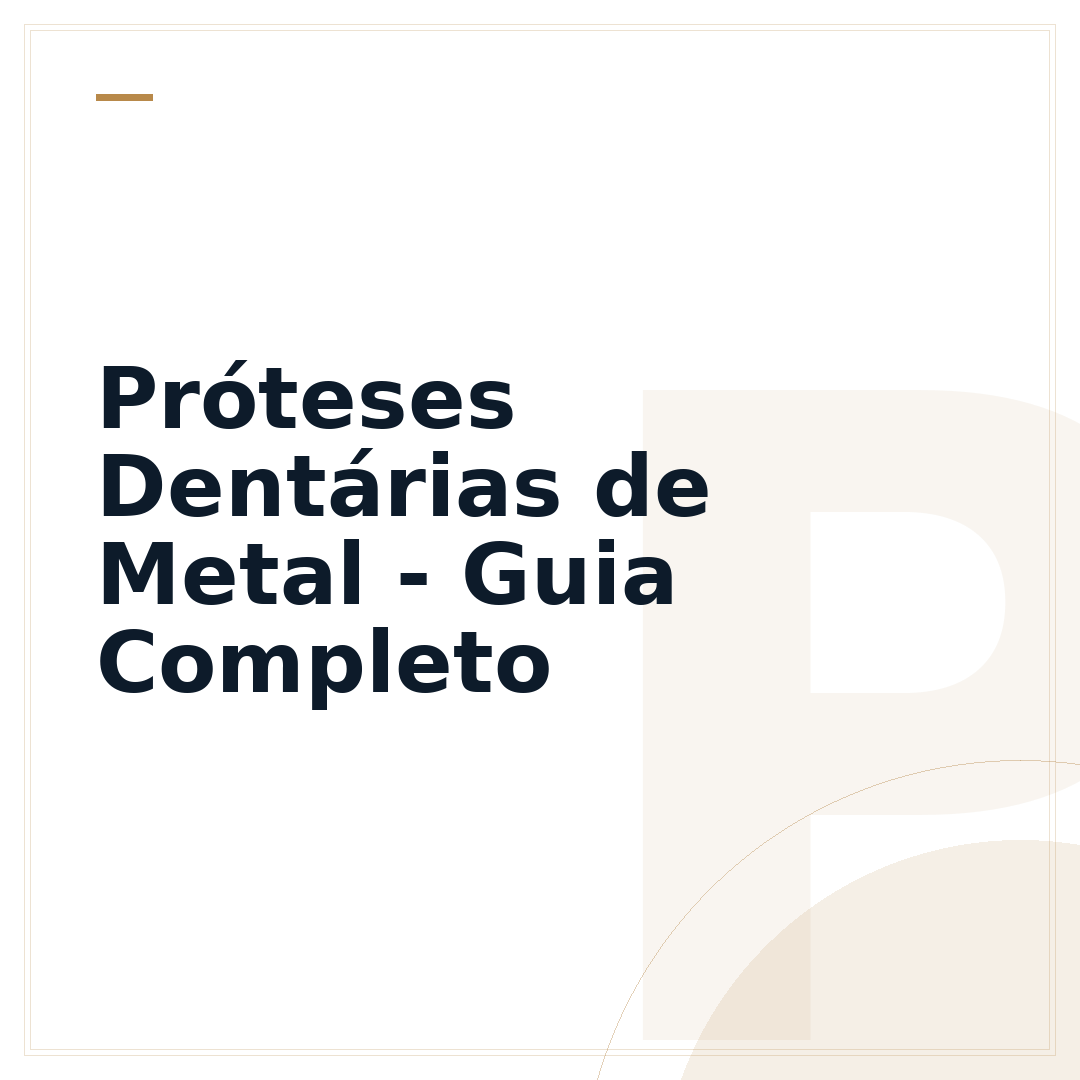 Próteses Dentárias de Metal - Guia Completo