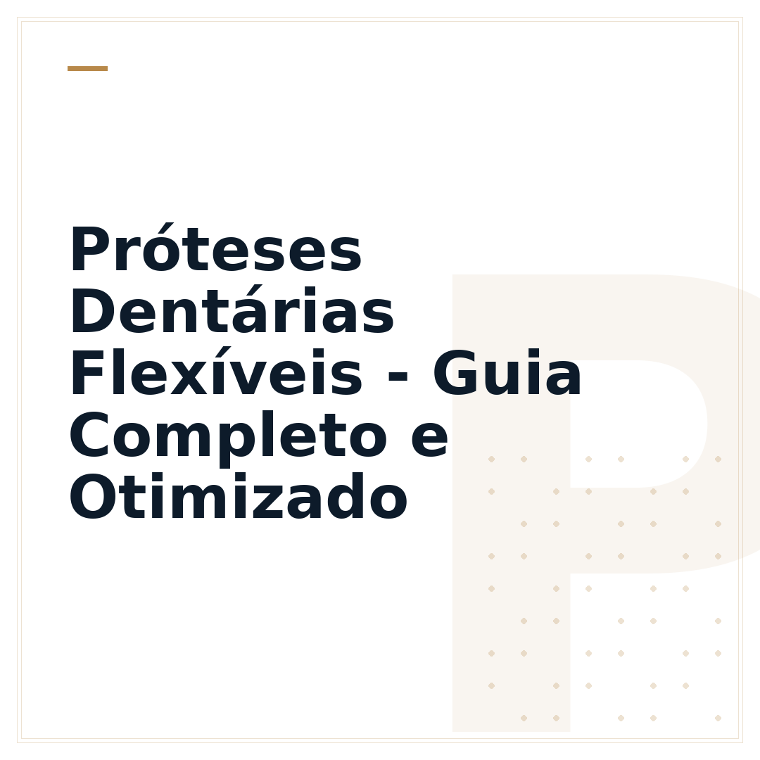 Próteses Dentárias Flexíveis - Guia Completo e Otimizado