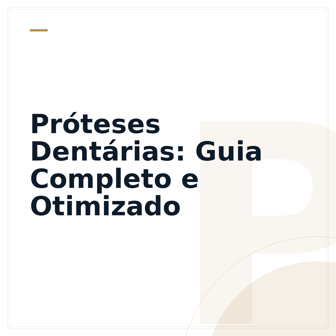 Próteses Dentárias: Guia Completo e Otimizado