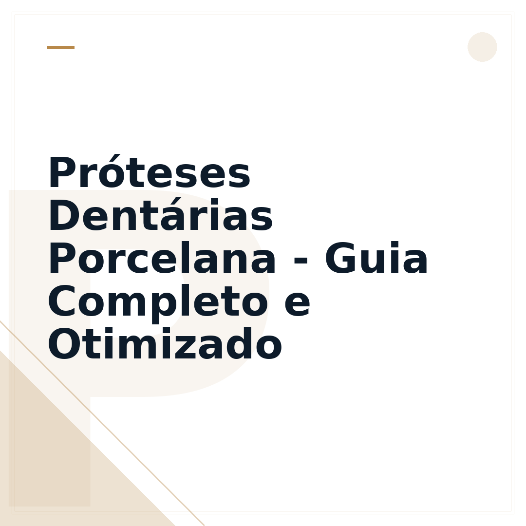 Próteses Dentárias Porcelana - Guia Completo e Otimizado