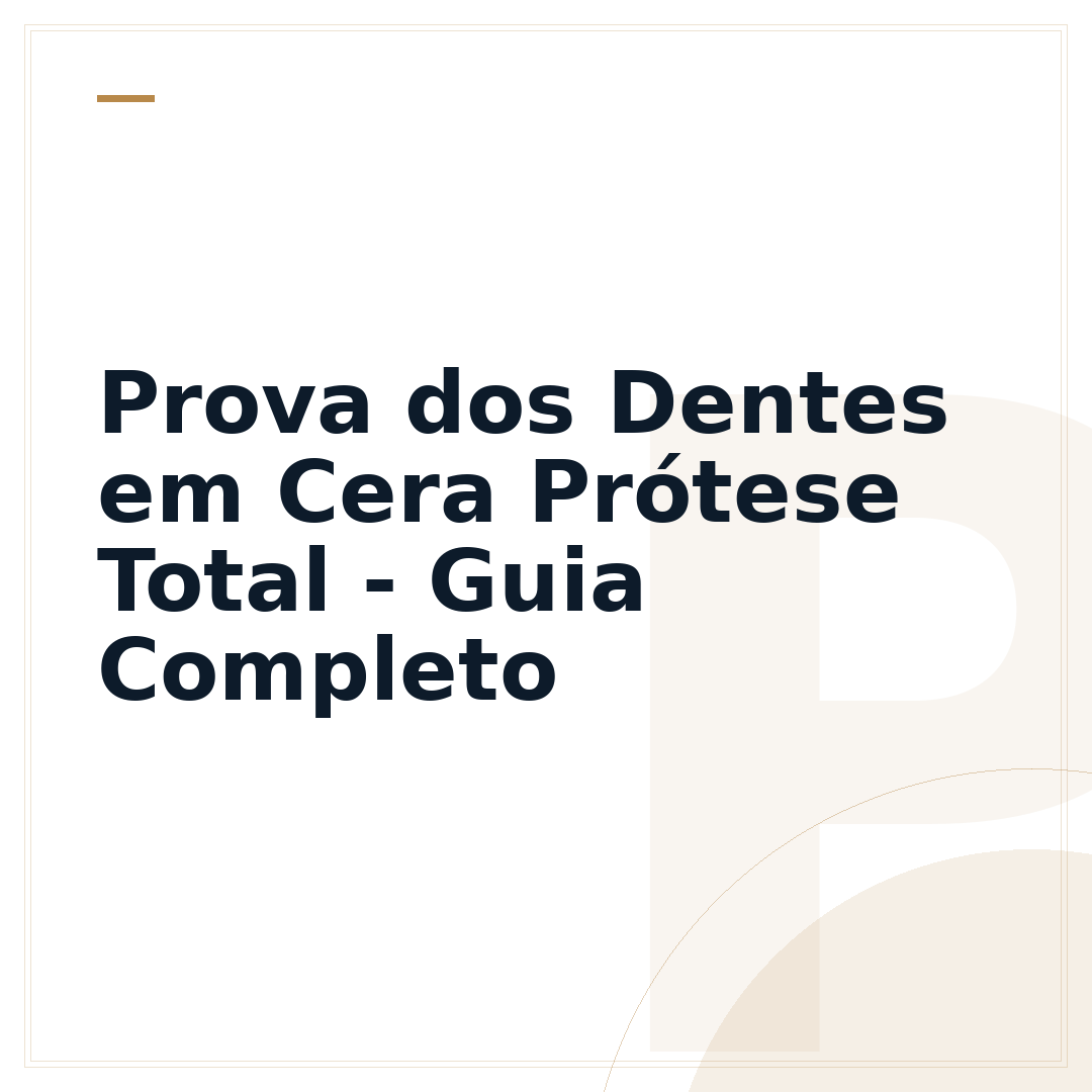 Prova dos Dentes em Cera Prótese Total - Guia Completo