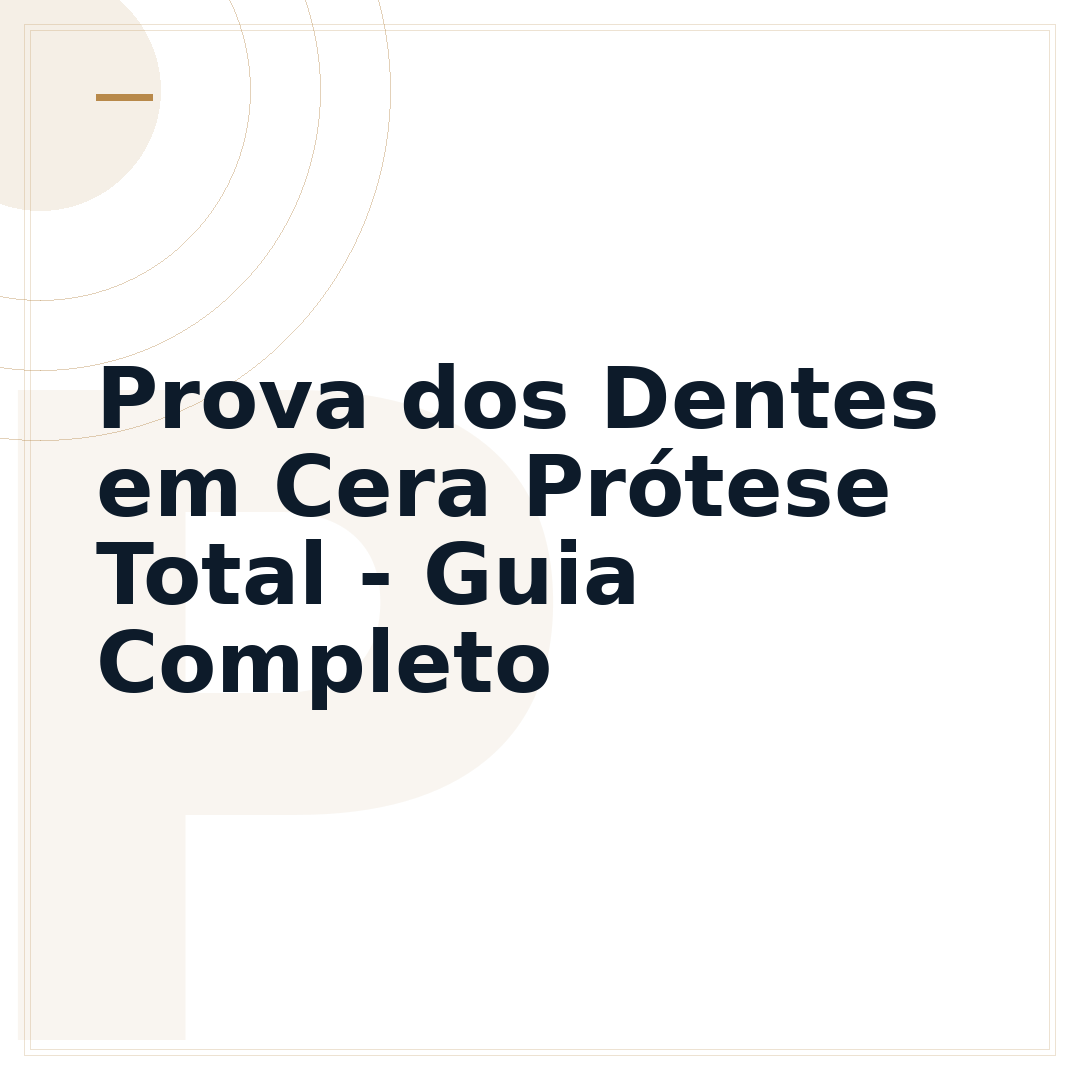 Prova dos Dentes em Cera Prótese Total - Guia Completo