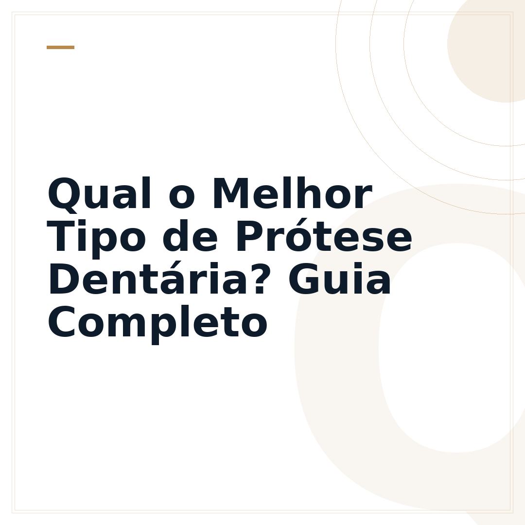 Qual o Melhor Tipo de Prótese Dentária? Guia Completo