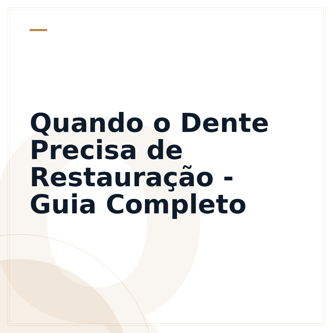 Quando o Dente Precisa de Restauração - Guia Completo