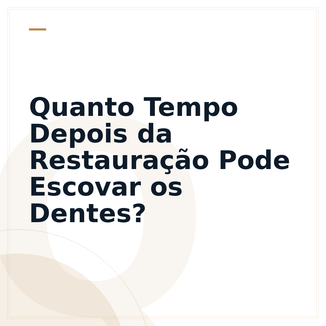 Quanto Tempo Depois da Restauração Pode Escovar os Dentes?