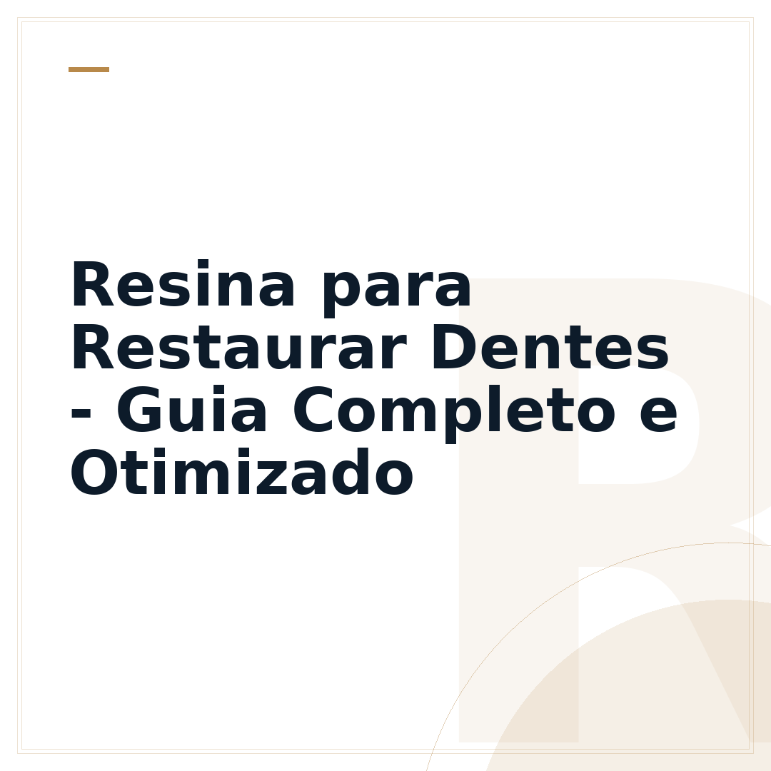 Resina para Restaurar Dentes - Guia Completo e Otimizado