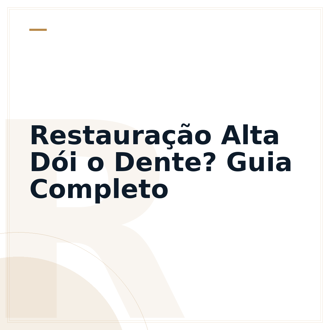 Restauração Alta Dói o Dente? Guia Completo
