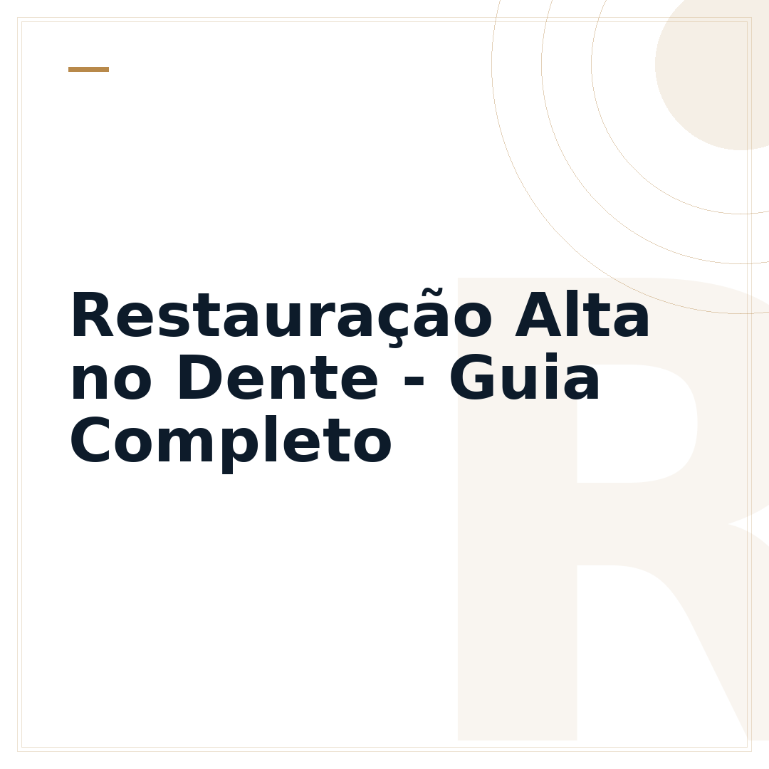 Restauração Alta no Dente - Guia Completo