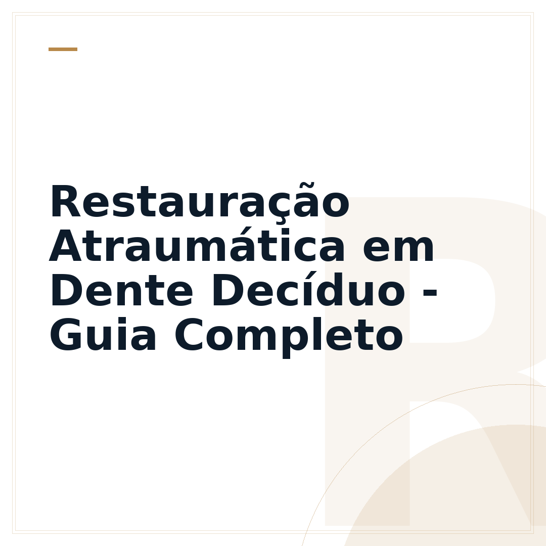 Restauração Atraumática em Dente Decíduo - Guia Completo