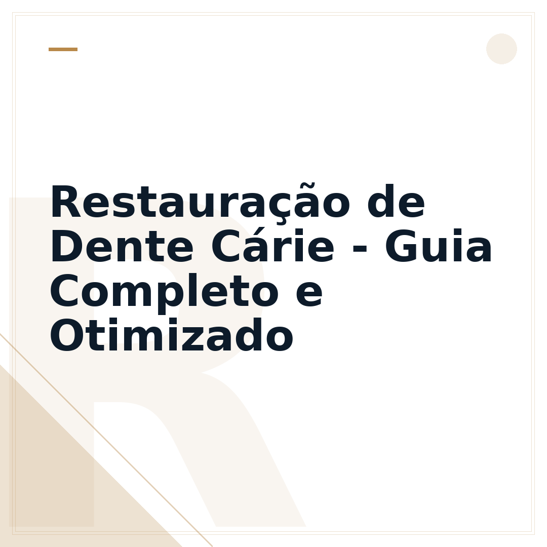 Restauração de Dente Cárie - Guia Completo e Otimizado