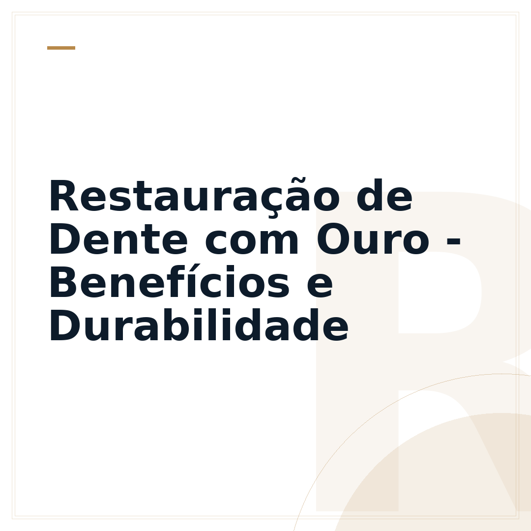 Restauração de Dente com Ouro - Benefícios e Durabilidade