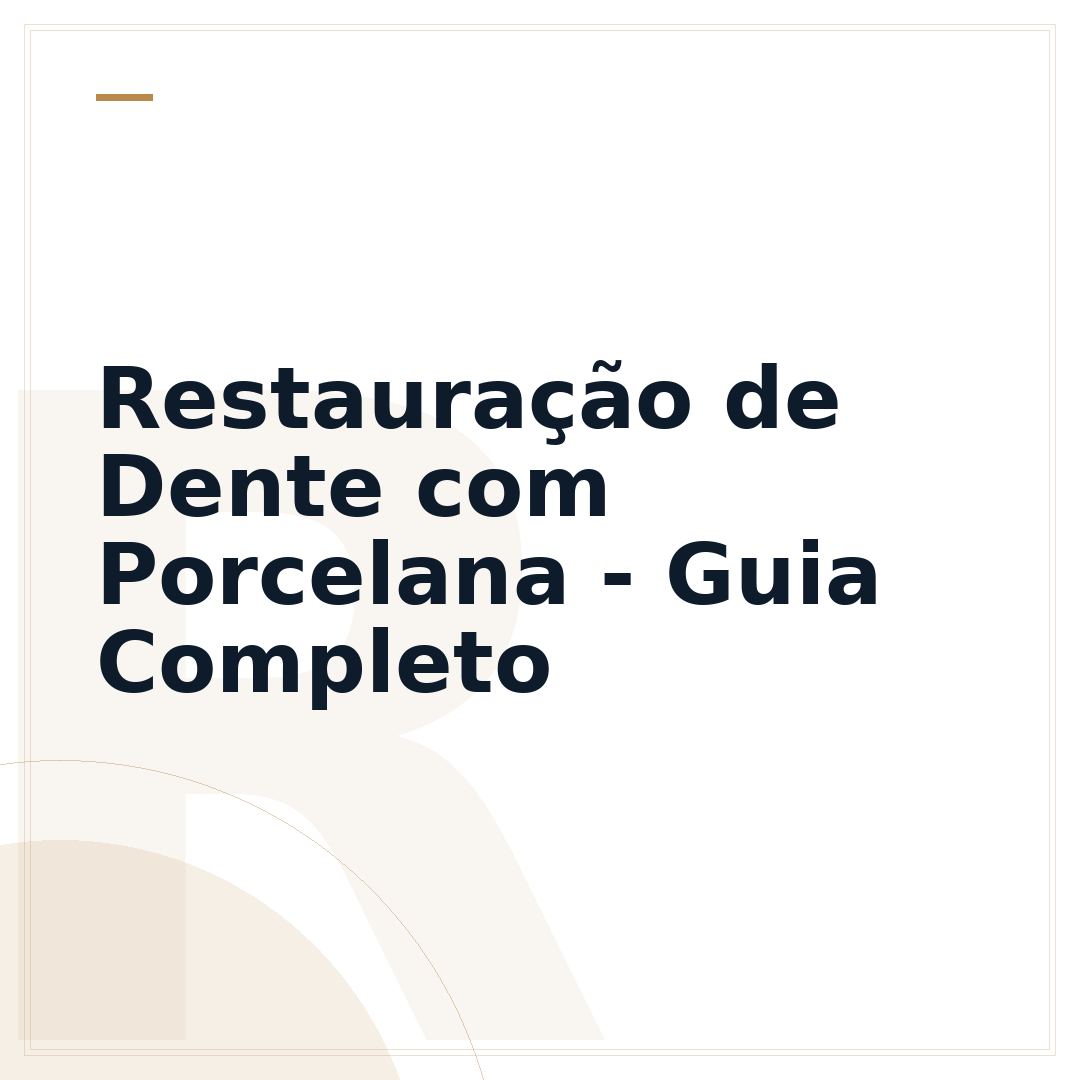 Restauração de Dente com Porcelana - Guia Completo
