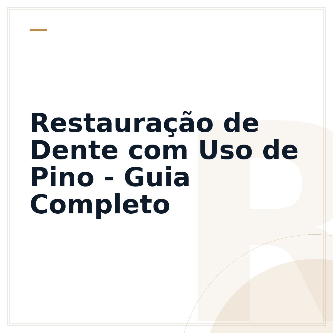 Restauração de Dente com Uso de Pino - Guia Completo