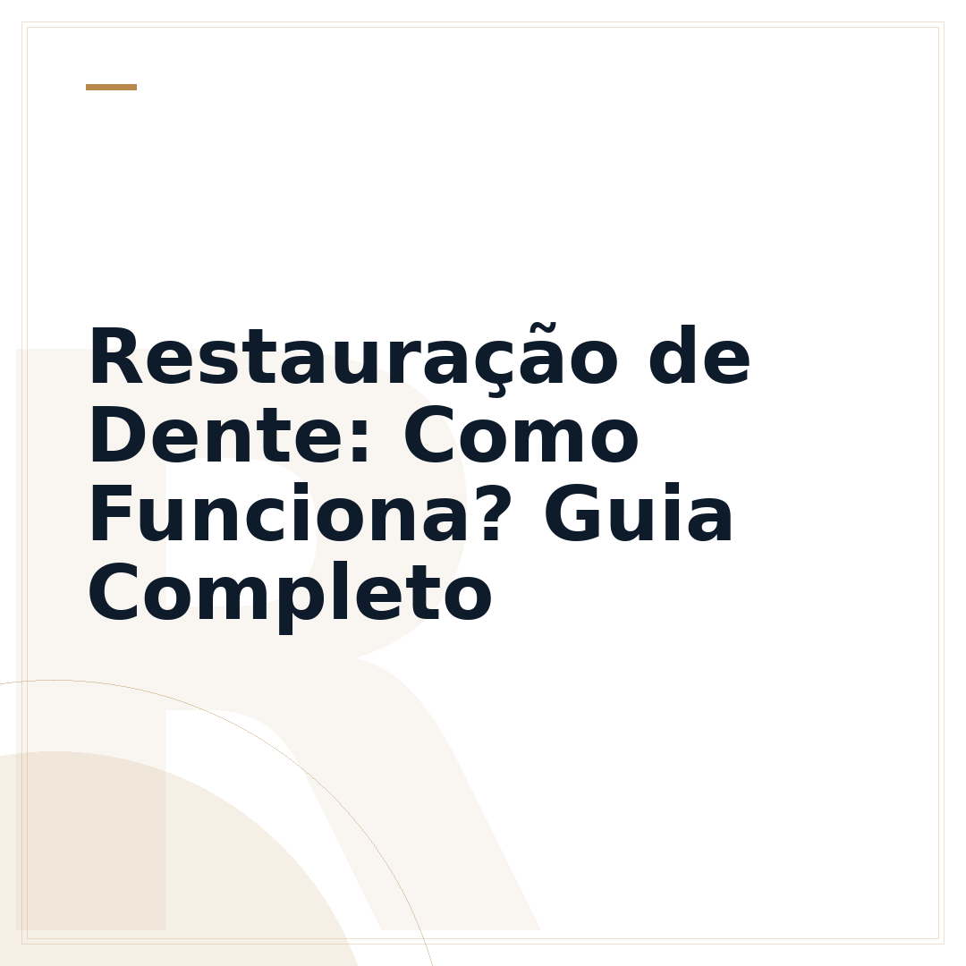 Restauração de Dente: Como Funciona? Guia Completo