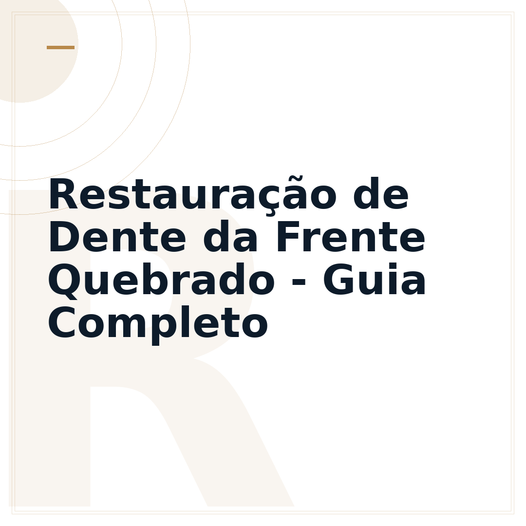 Restauração de Dente da Frente Quebrado - Guia Completo