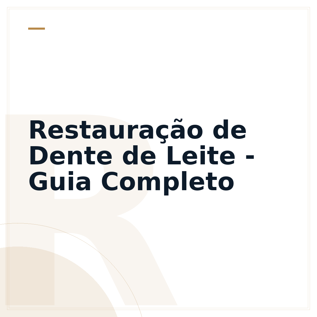 Restauração de Dente de Leite - Guia Completo