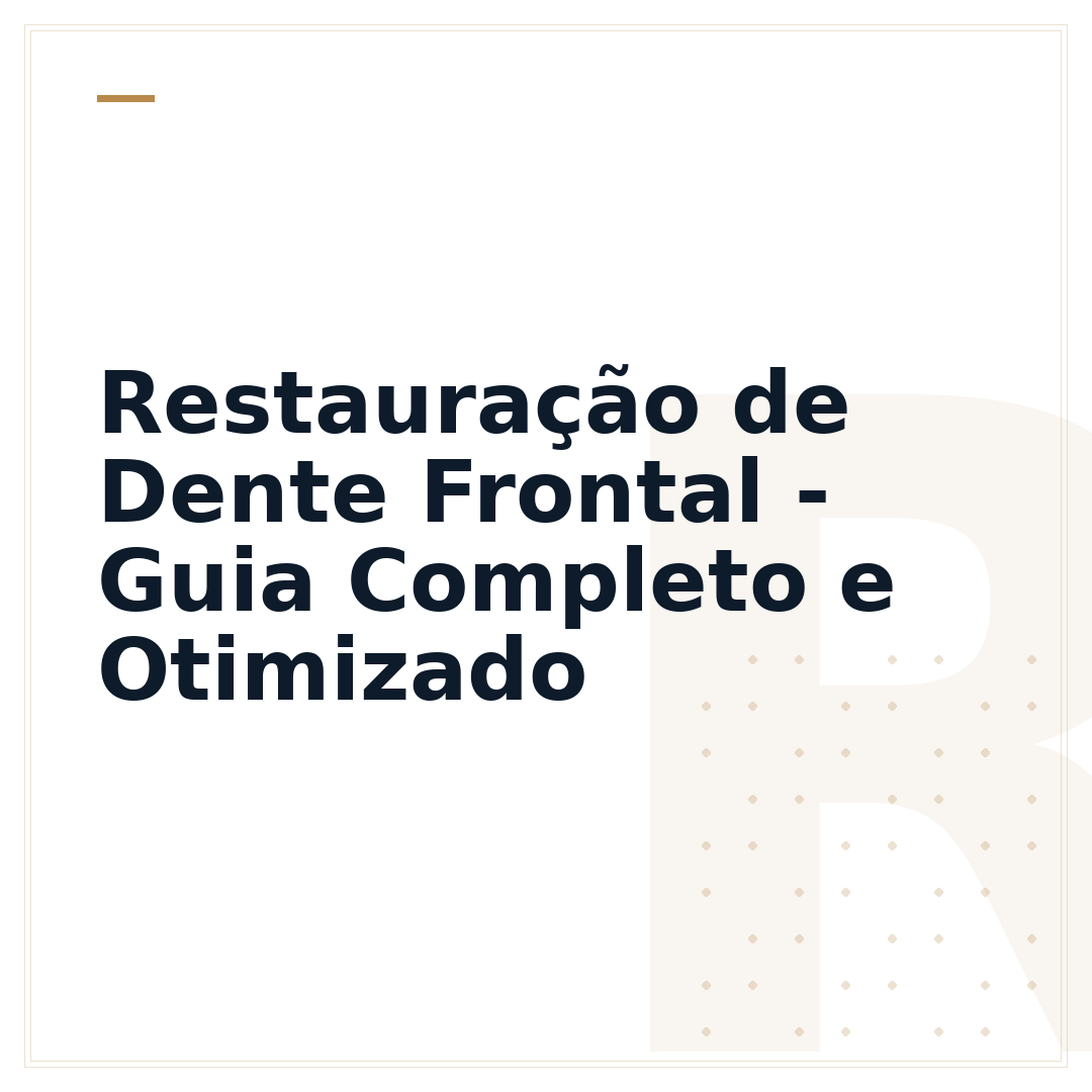 Restauração de Dente Frontal - Guia Completo e Otimizado