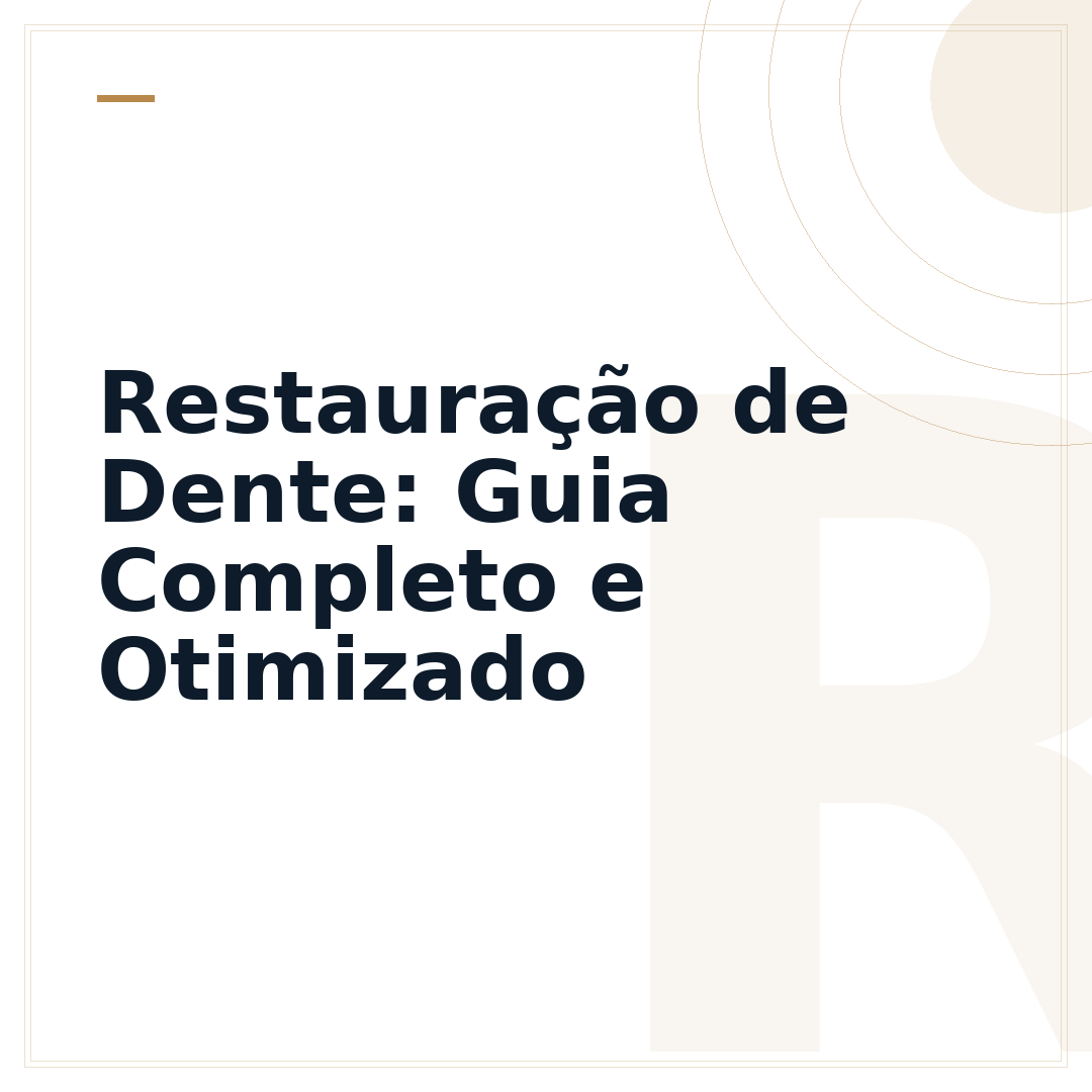Restauração de Dente: Guia Completo e Otimizado