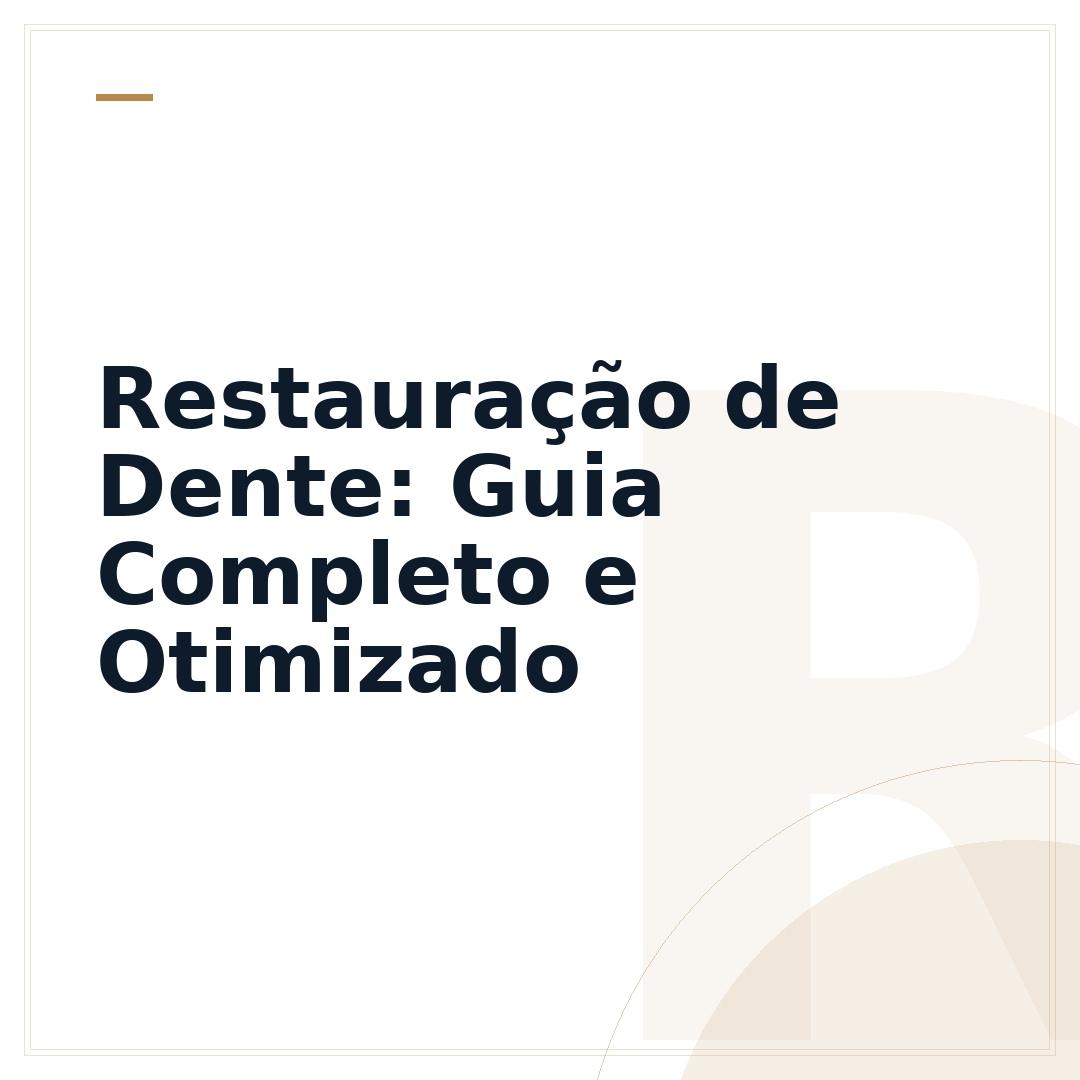 Restauração de Dente: Guia Completo e Otimizado