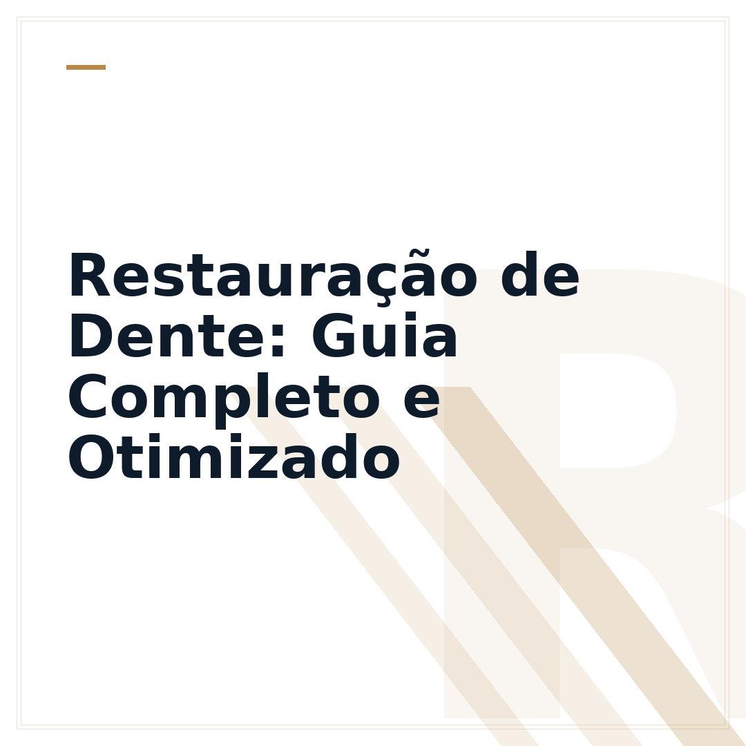 Restauração de Dente: Guia Completo e Otimizado