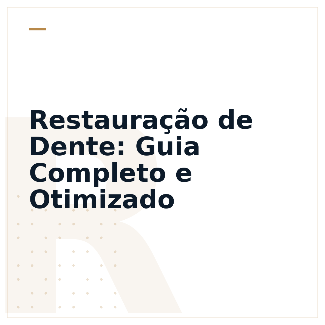 Restauração de Dente: Guia Completo e Otimizado