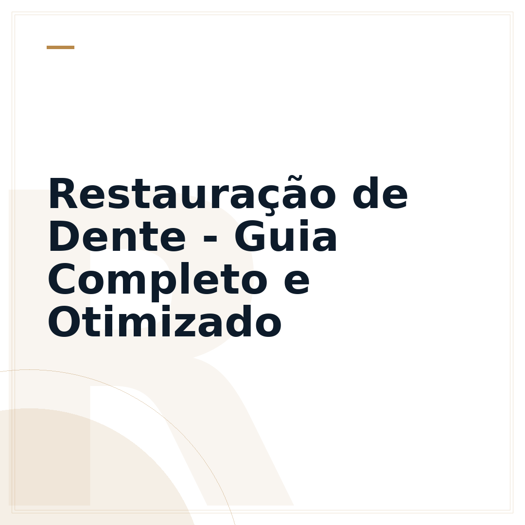 Restauração de Dente - Guia Completo e Otimizado
