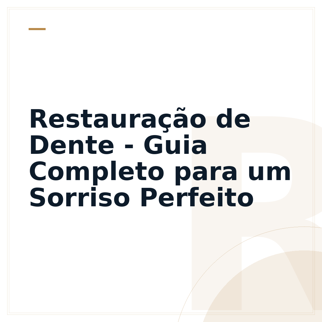 Restauração de Dente - Guia Completo para um Sorriso Perfeito