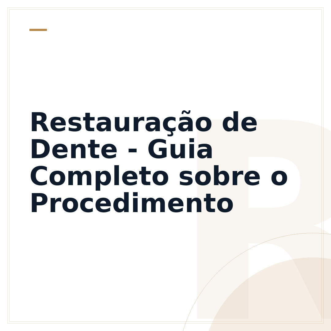 Restauração de Dente - Guia Completo sobre o Procedimento