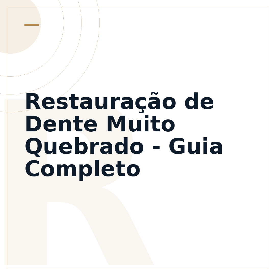 Restauração de Dente Muito Quebrado - Guia Completo