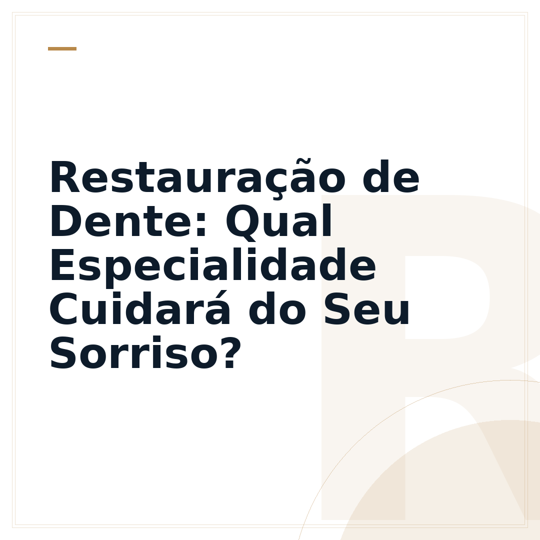 Restauração de Dente: Qual Especialidade Cuidará do Seu Sorriso?