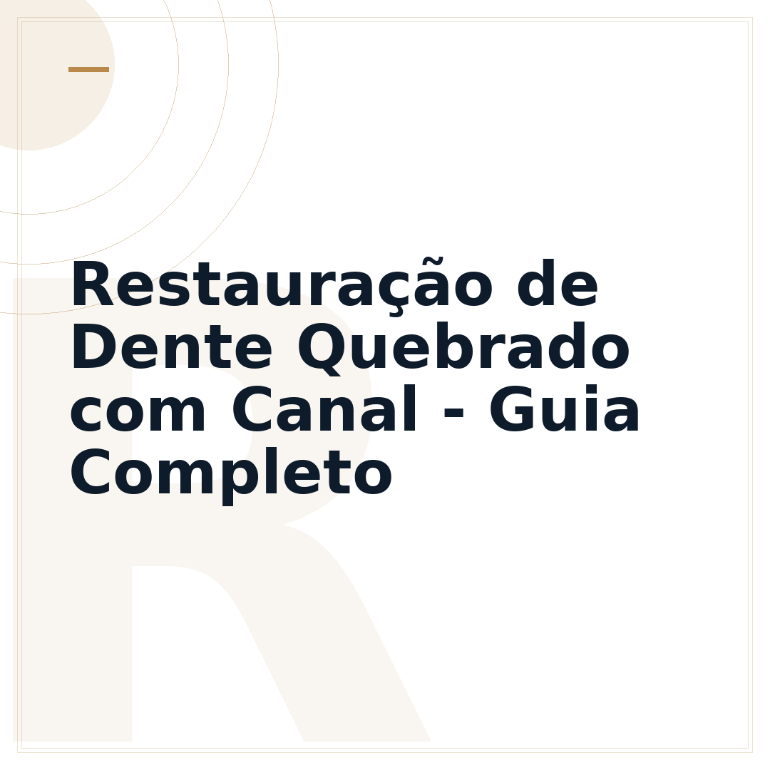 Restauração de Dente Quebrado com Canal - Guia Completo