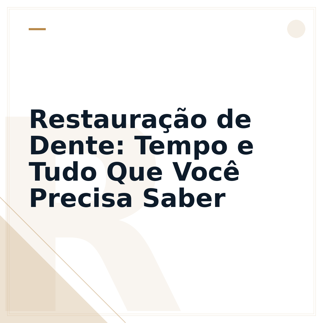 Restauração de Dente: Tempo e Tudo Que Você Precisa Saber