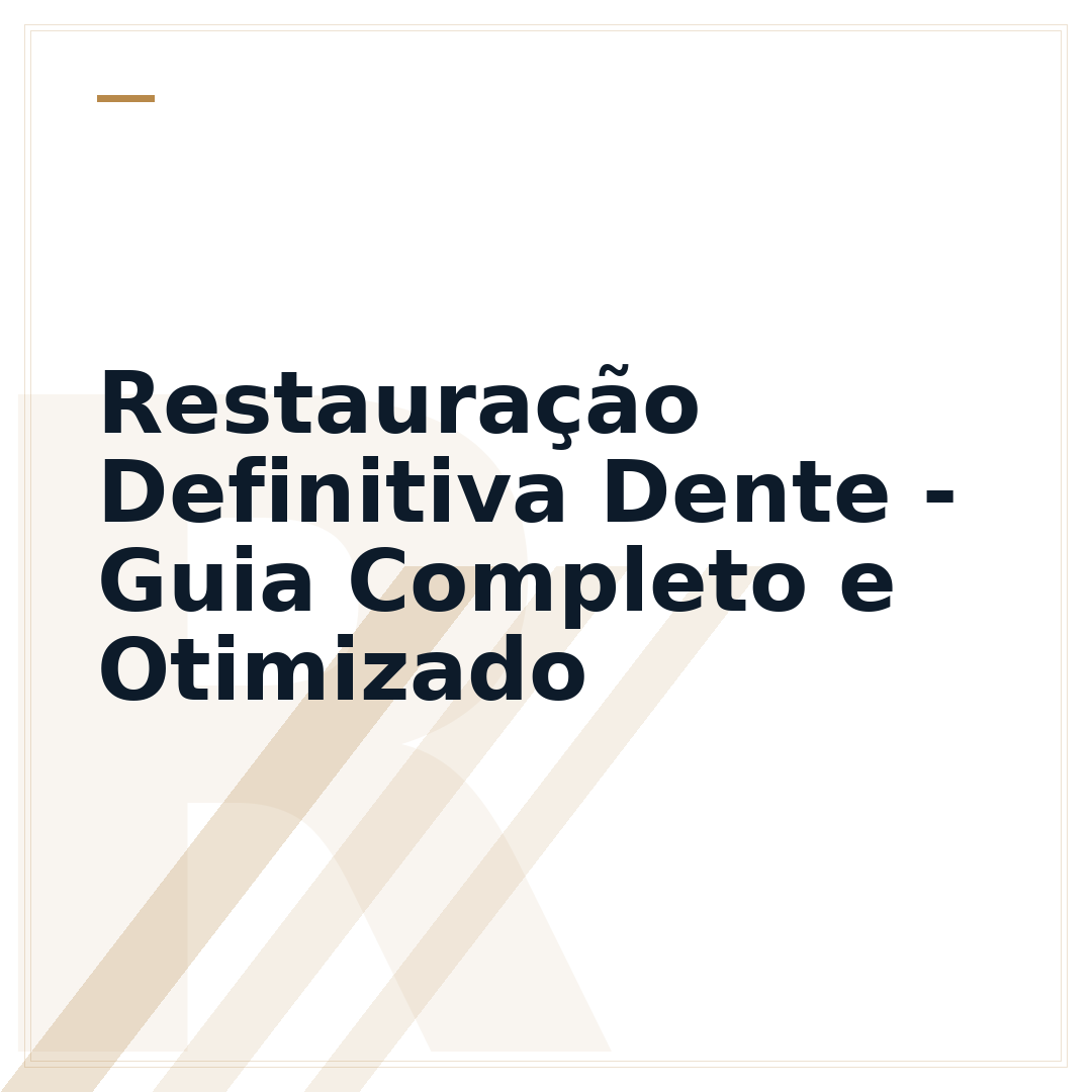 Restauração Definitiva Dente - Guia Completo e Otimizado