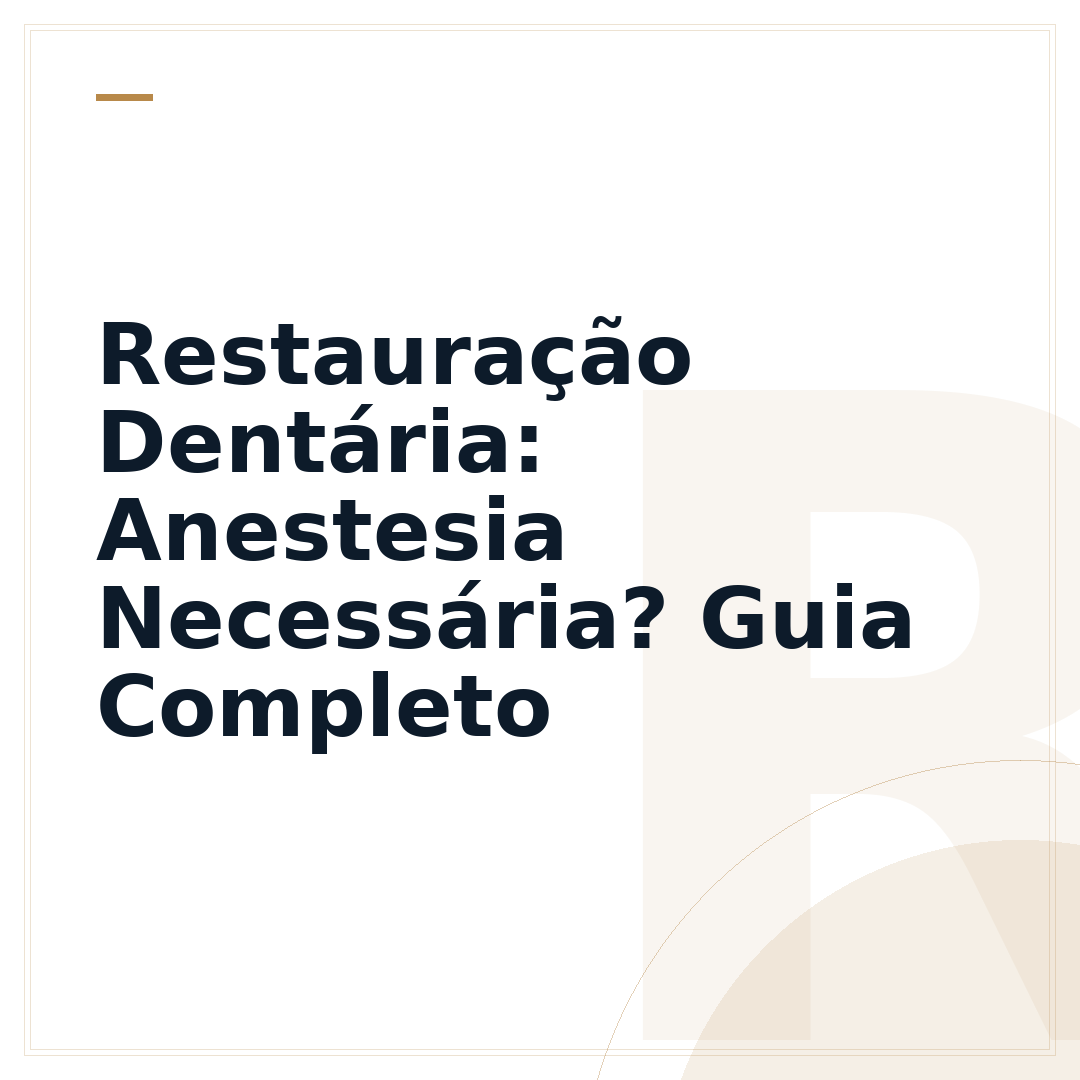 Restauração Dentária: Anestesia Necessária? Guia Completo