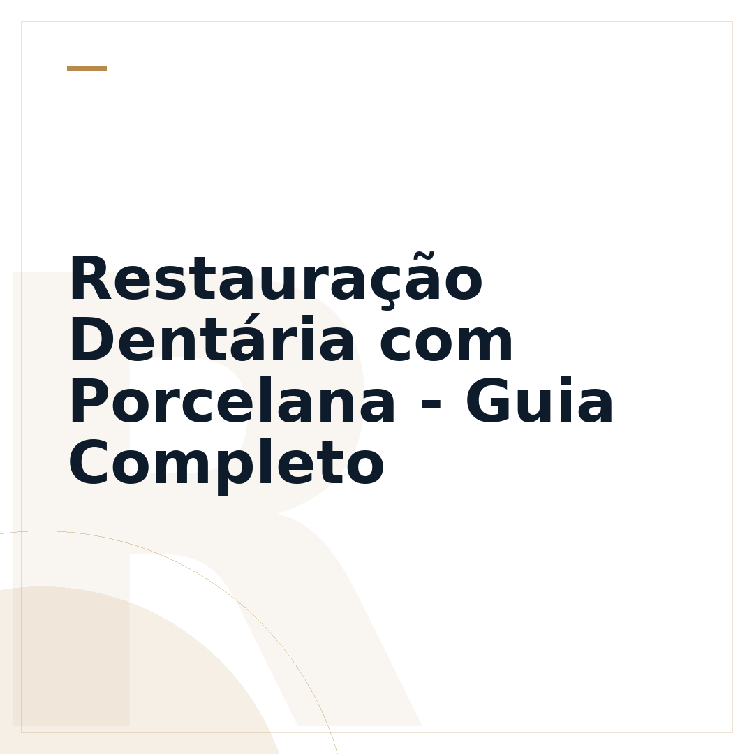 Restauração Dentária com Porcelana - Guia Completo